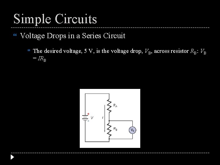 Simple Circuits Voltage Drops in a Series Circuit The desired voltage, 5 V, is