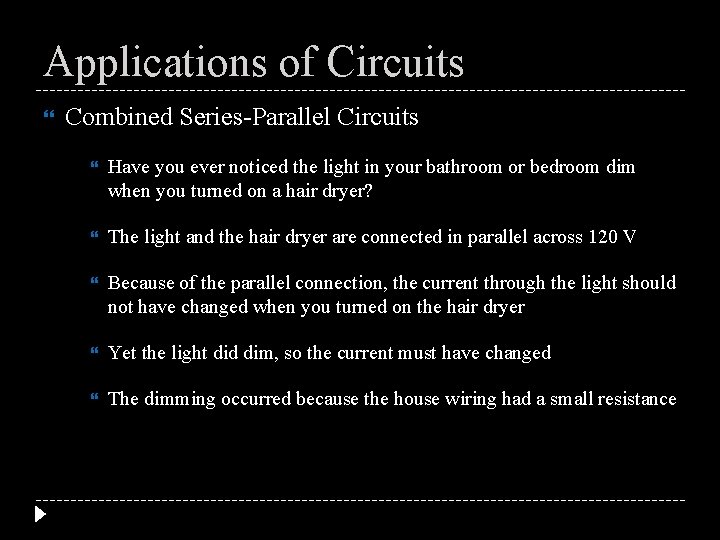 Applications of Circuits Combined Series-Parallel Circuits Have you ever noticed the light in your