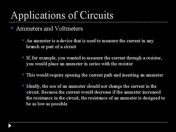 Applications of Circuits Ammeters and Voltmeters An ammeter is a device that is used