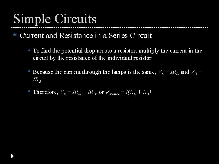 Simple Circuits Current and Resistance in a Series Circuit To find the potential drop