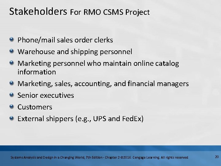 Stakeholders For RMO CSMS Project Phone/mail sales order clerks Warehouse and shipping personnel Marketing