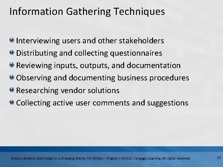 Information Gathering Techniques Interviewing users and other stakeholders Distributing and collecting questionnaires Reviewing inputs,