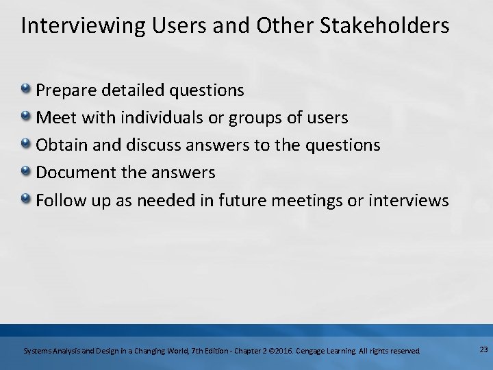 Interviewing Users and Other Stakeholders Prepare detailed questions Meet with individuals or groups of