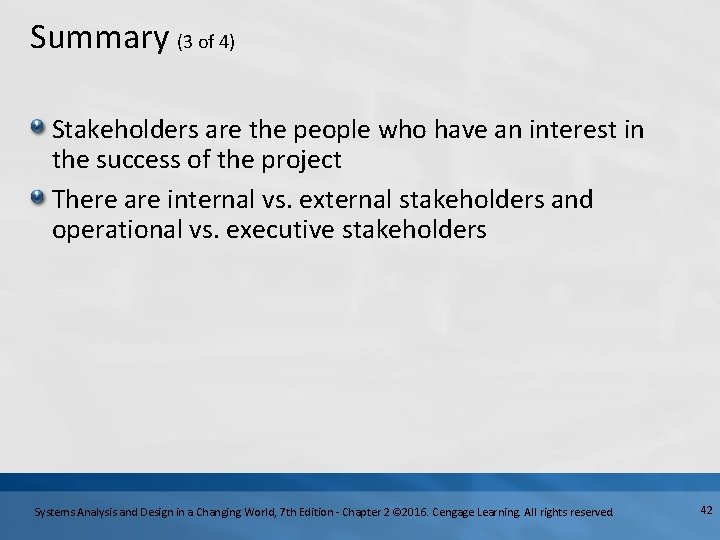 Summary (3 of 4) Stakeholders are the people who have an interest in the