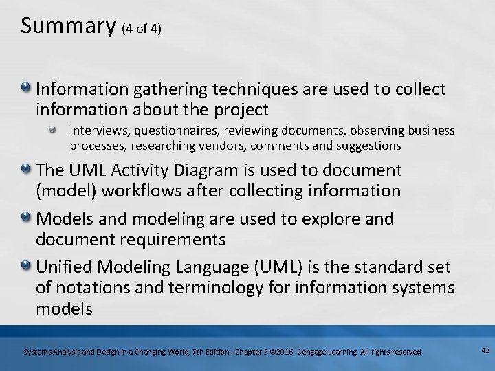 Summary (4 of 4) Information gathering techniques are used to collect information about the