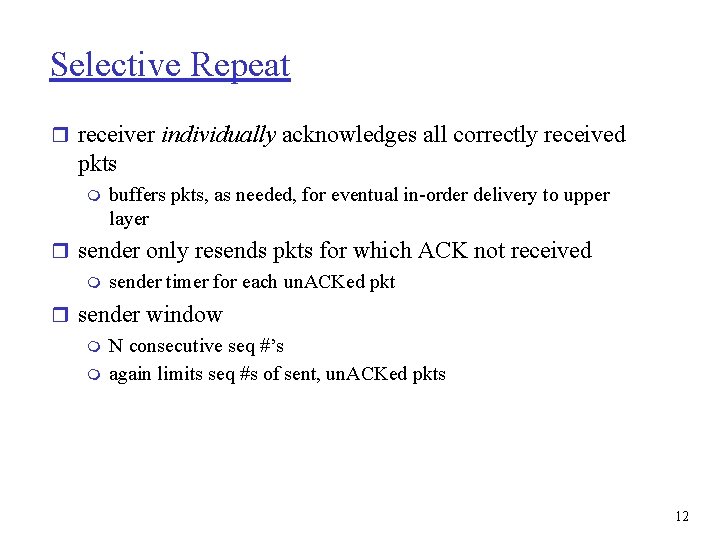 Selective Repeat r receiver individually acknowledges all correctly received pkts m buffers pkts, as