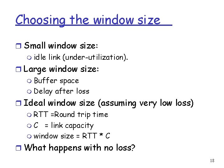 Choosing the window size r Small window size: m idle link (under-utilization). r Large