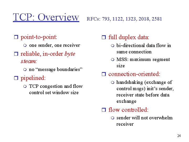 TCP: Overview r point-to-point: m one sender, one receiver r reliable, in-order byte steam: