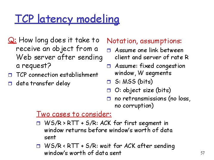 TCP latency modeling Q: How long does it take to Notation, assumptions: receive an