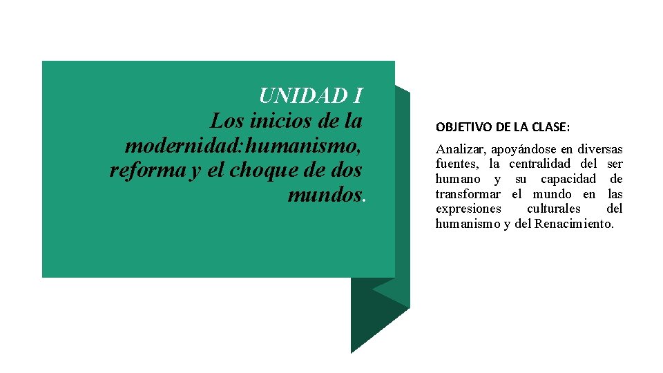 UNIDAD I Los inicios de la modernidad: humanismo, reforma y el choque de dos