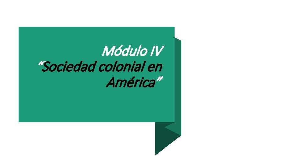 Módulo IV “Sociedad colonial en América” 