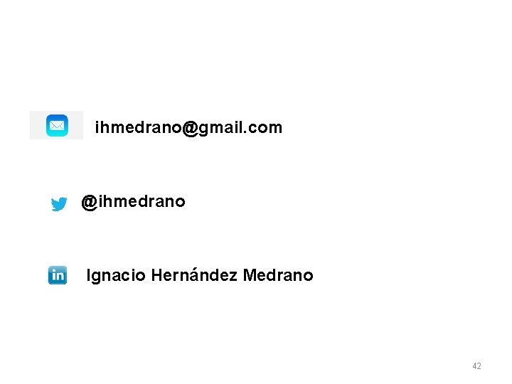 ihmedrano@gmail. com @ihmedrano Ignacio Hernández Medrano 42 