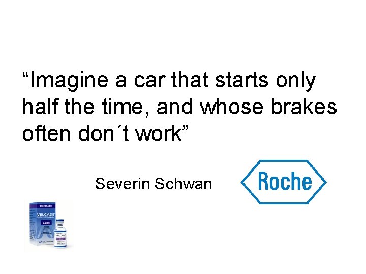 “Imagine a car that starts only half the time, and whose brakes often don´t