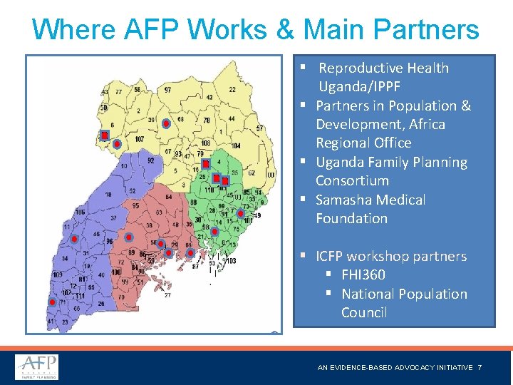 Where AFP Works & Main Partners § Reproductive Health Uganda/IPPF § Partners in Population