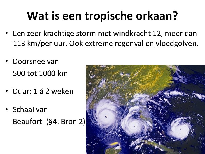Wat is een tropische orkaan? • Een zeer krachtige storm met windkracht 12, meer