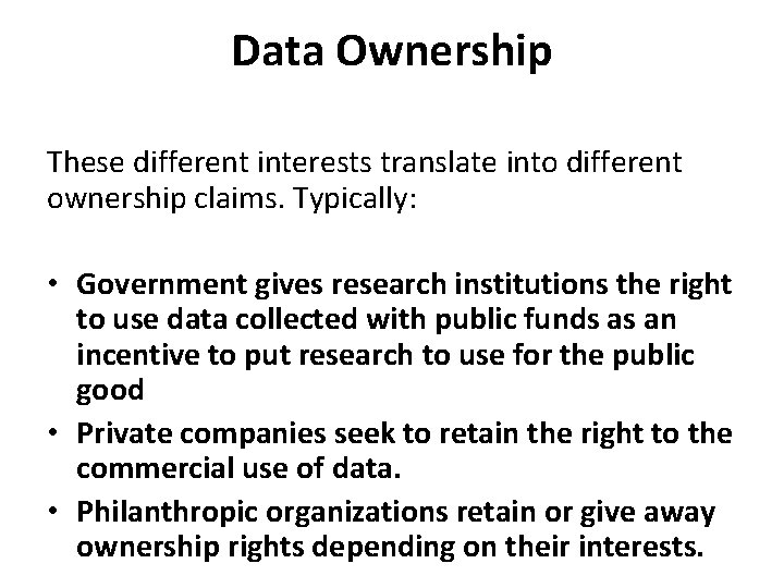 Data Ownership These different interests translate into different ownership claims. Typically: • Government gives Data Ownership These different interests translate into different ownership claims. Typically: • Government gives