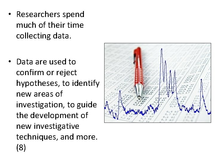 • Researchers spend much of their time collecting data. • Data are used • Researchers spend much of their time collecting data. • Data are used