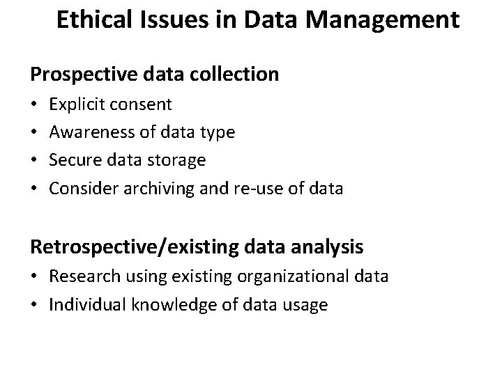 Ethical Issues in Data Management Prospective data collection • • Explicit consent Awareness of Ethical Issues in Data Management Prospective data collection • • Explicit consent Awareness of