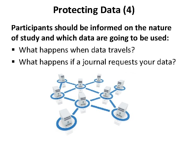 Protecting Data (4) Participants should be informed on the nature of study and which Protecting Data (4) Participants should be informed on the nature of study and which