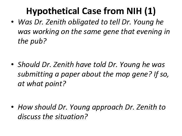 Hypothetical Case from NIH (1) • Was Dr. Zenith obligated to tell Dr. Young Hypothetical Case from NIH (1) • Was Dr. Zenith obligated to tell Dr. Young
