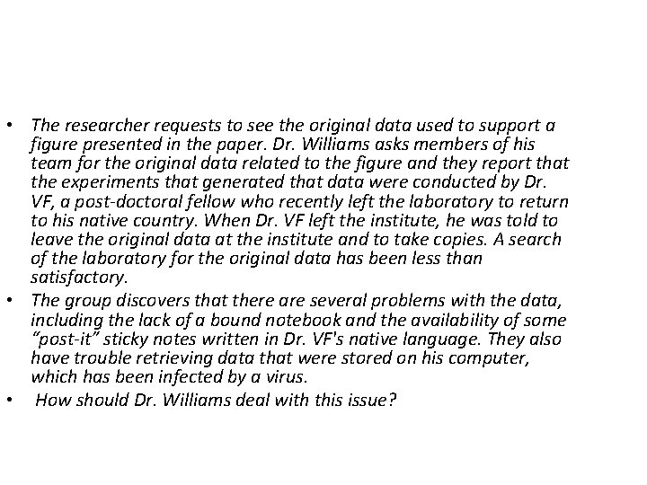 • The researcher requests to see the original data used to support a • The researcher requests to see the original data used to support a