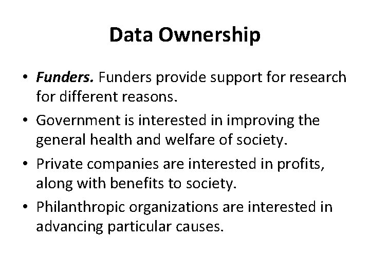 Data Ownership • Funders provide support for research for different reasons. • Government is Data Ownership • Funders provide support for research for different reasons. • Government is