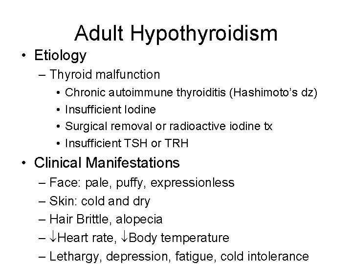 Adult Hypothyroidism • Etiology – Thyroid malfunction • • Chronic autoimmune thyroiditis (Hashimoto’s dz)