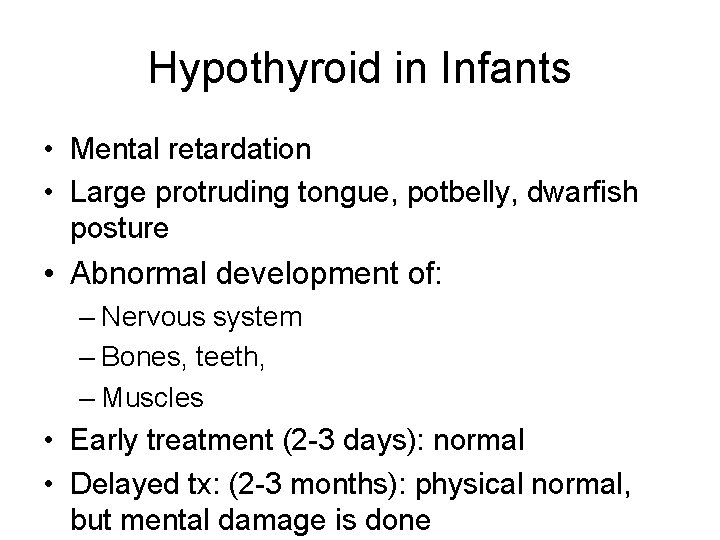 Hypothyroid in Infants • Mental retardation • Large protruding tongue, potbelly, dwarfish posture •