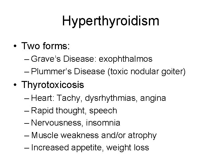 Hyperthyroidism • Two forms: – Grave’s Disease: exophthalmos – Plummer’s Disease (toxic nodular goiter)