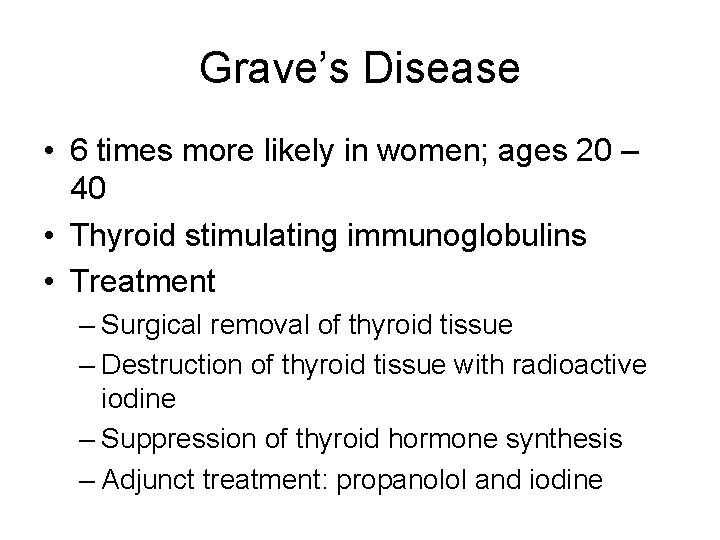 Grave’s Disease • 6 times more likely in women; ages 20 – 40 •