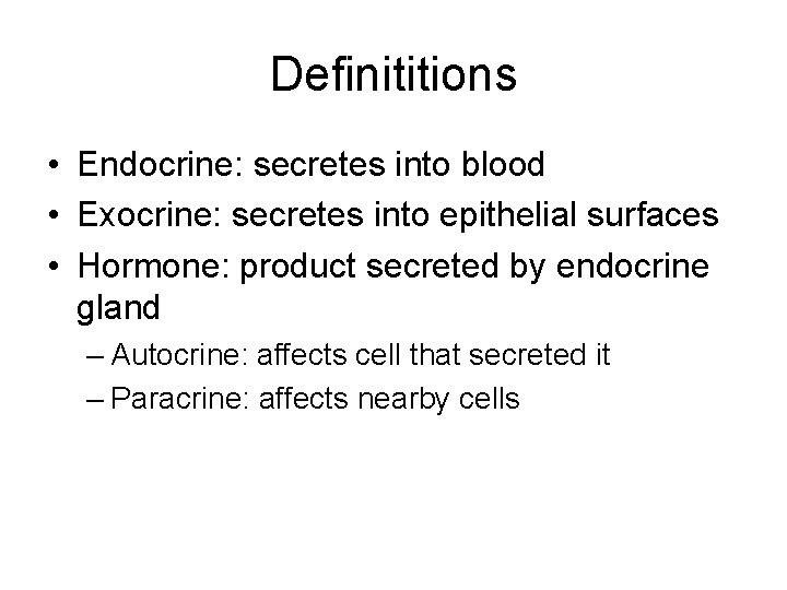 Definititions • Endocrine: secretes into blood • Exocrine: secretes into epithelial surfaces • Hormone: