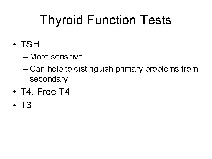 Thyroid Function Tests • TSH – More sensitive – Can help to distinguish primary