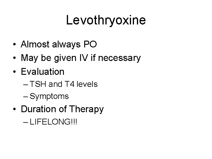 Levothryoxine • Almost always PO • May be given IV if necessary • Evaluation