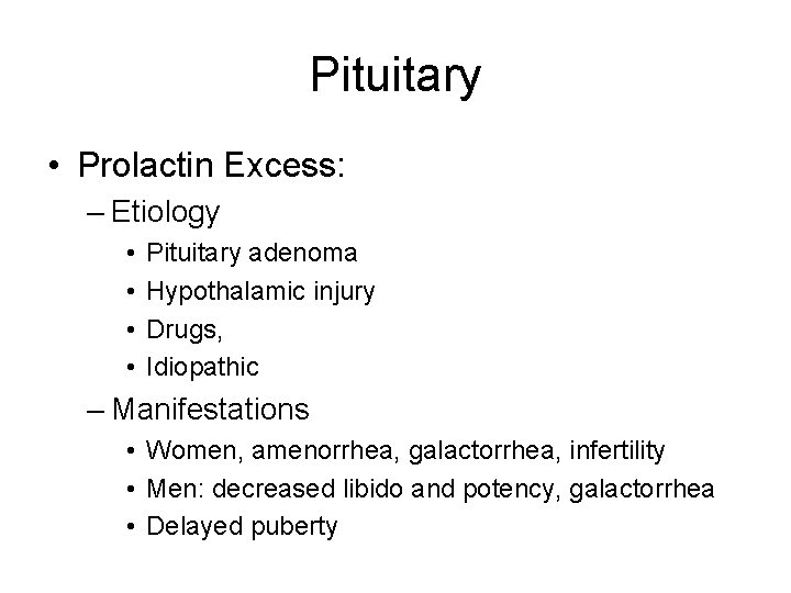 Pituitary • Prolactin Excess: – Etiology • • Pituitary adenoma Hypothalamic injury Drugs, Idiopathic