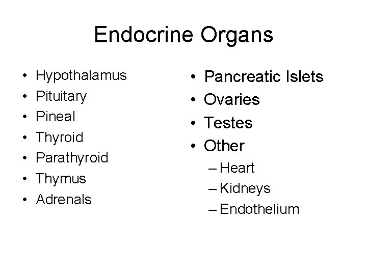 Endocrine Organs • • Hypothalamus Pituitary Pineal Thyroid Parathyroid Thymus Adrenals • • Pancreatic