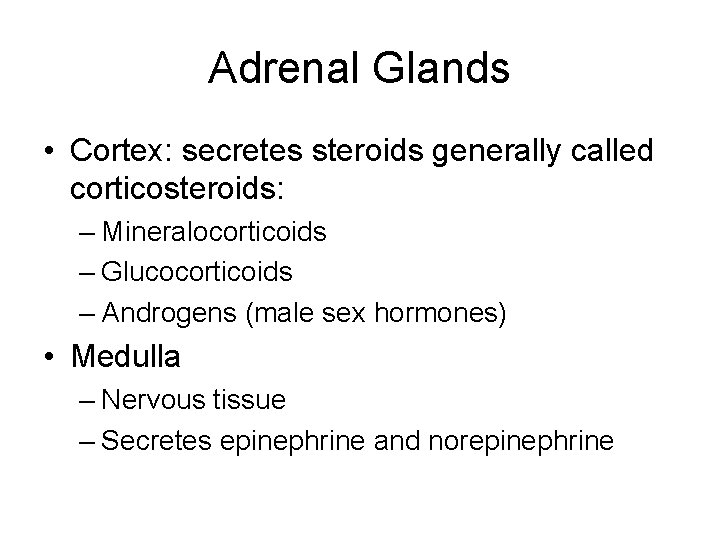 Adrenal Glands • Cortex: secretes steroids generally called corticosteroids: – Mineralocorticoids – Glucocorticoids –