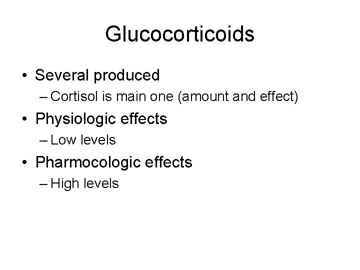 Glucocorticoids • Several produced – Cortisol is main one (amount and effect) • Physiologic