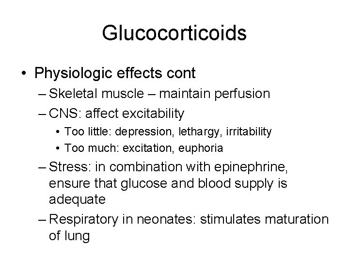 Glucocorticoids • Physiologic effects cont – Skeletal muscle – maintain perfusion – CNS: affect