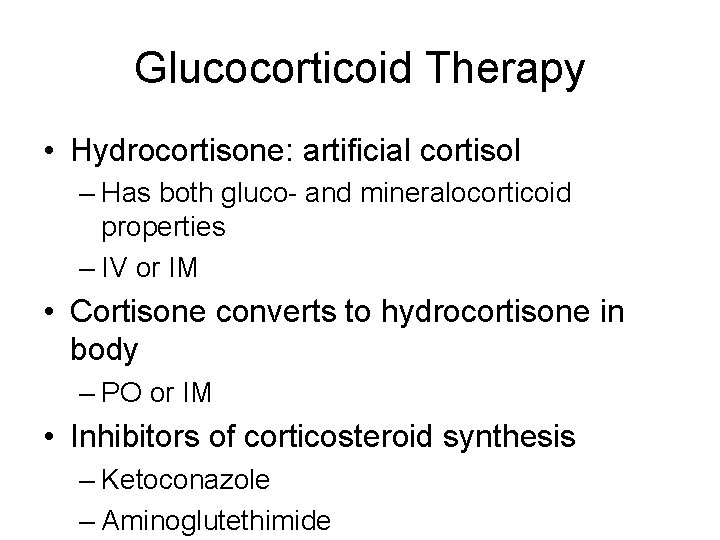 Glucocorticoid Therapy • Hydrocortisone: artificial cortisol – Has both gluco- and mineralocorticoid properties –