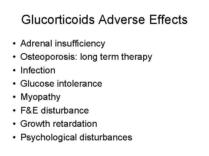 Glucorticoids Adverse Effects • • Adrenal insufficiency Osteoporosis: long term therapy Infection Glucose intolerance