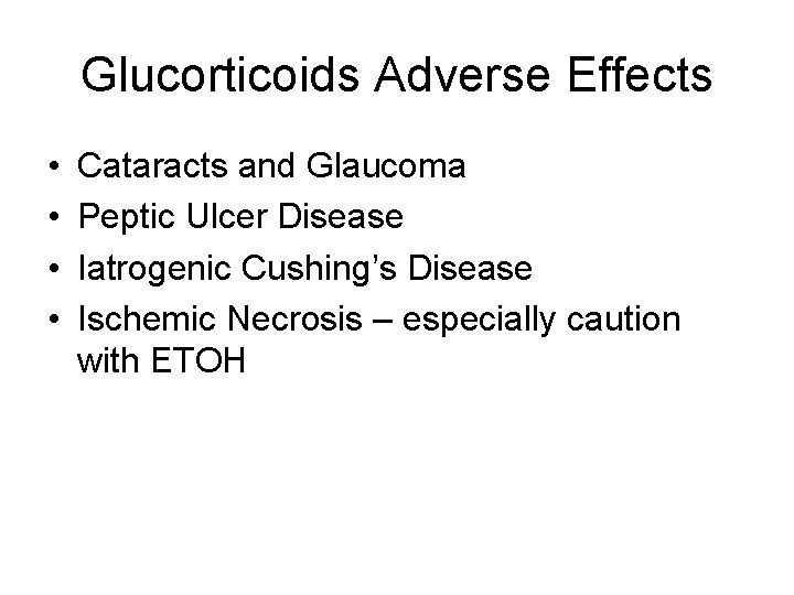 Glucorticoids Adverse Effects • • Cataracts and Glaucoma Peptic Ulcer Disease Iatrogenic Cushing’s Disease