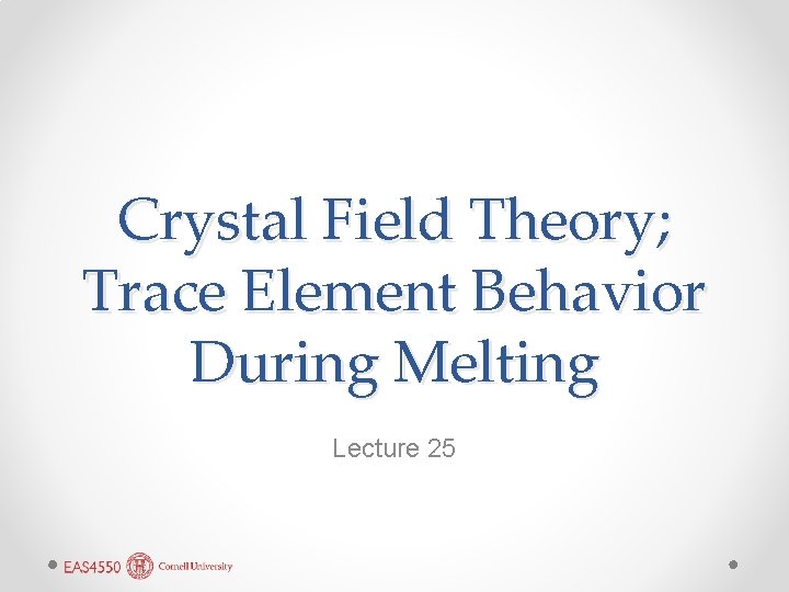 Crystal Field Theory; Trace Element Behavior During Melting Lecture 25 