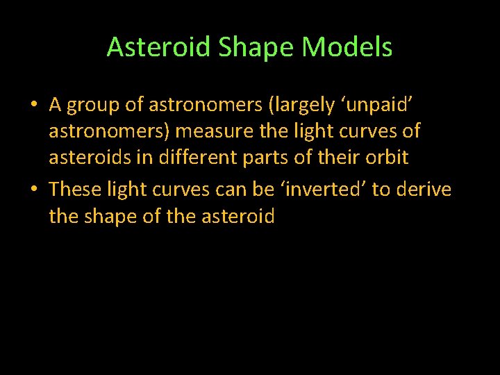 Asteroid Shape Models • A group of astronomers (largely ‘unpaid’ astronomers) measure the light