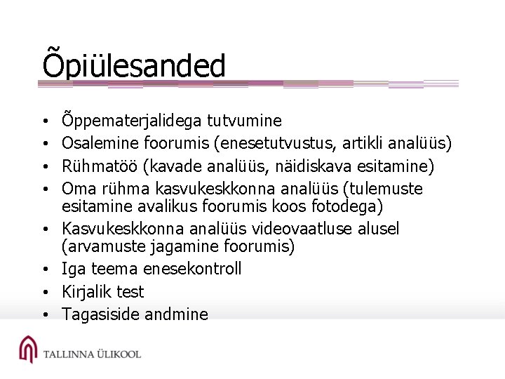 Õpiülesanded • • Õppematerjalidega tutvumine Osalemine foorumis (enesetutvustus, artikli analüüs) Rühmatöö (kavade analüüs, näidiskava