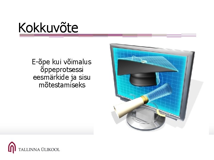 Kokkuvõte E-õpe kui võimalus õppeprotsessi eesmärkide ja sisu mõtestamiseks 