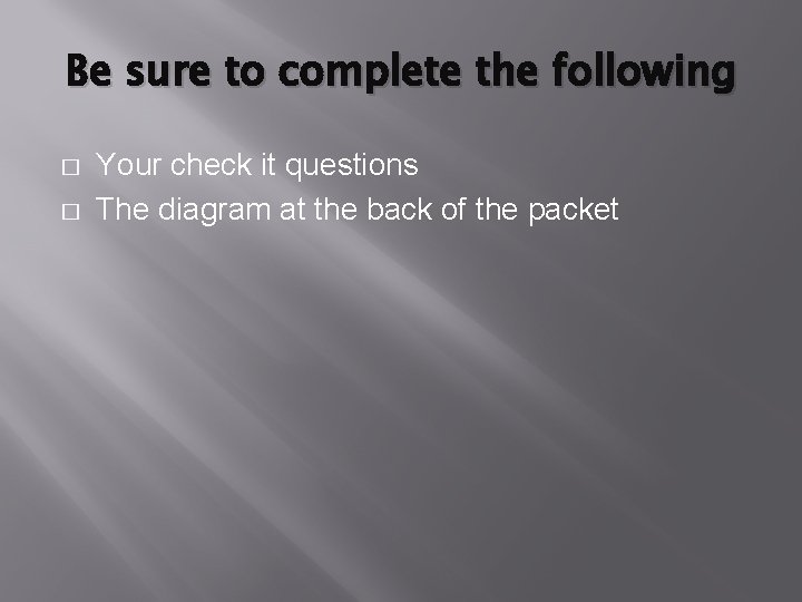 Be sure to complete the following � � Your check it questions The diagram Be sure to complete the following � � Your check it questions The diagram