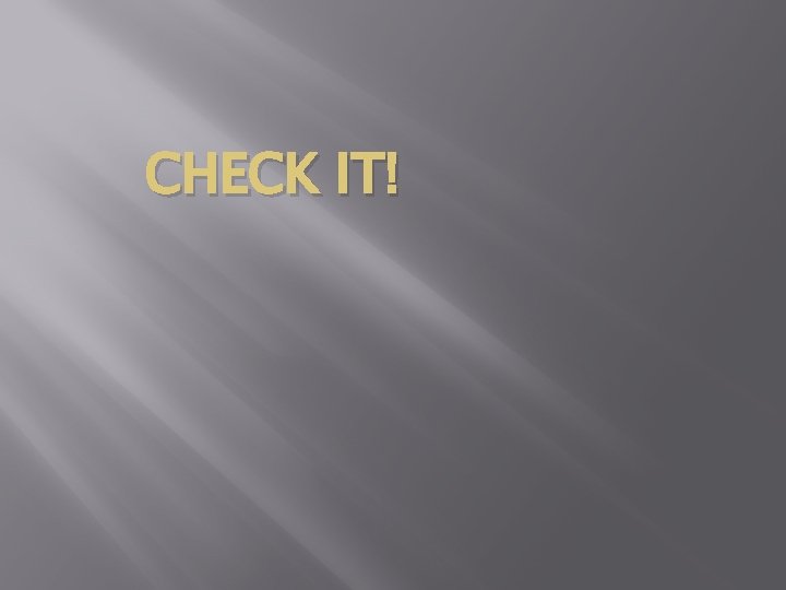 CHECK IT! CHECK IT!