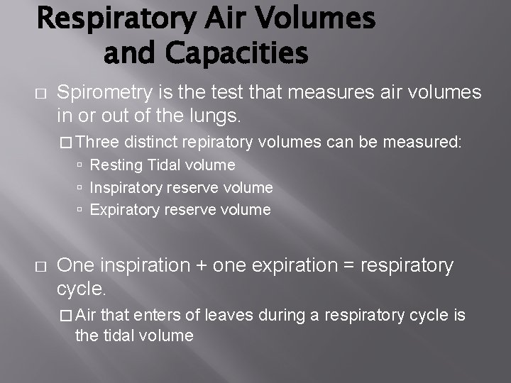 Respiratory Air Volumes and Capacities � Spirometry is the test that measures air volumes Respiratory Air Volumes and Capacities � Spirometry is the test that measures air volumes