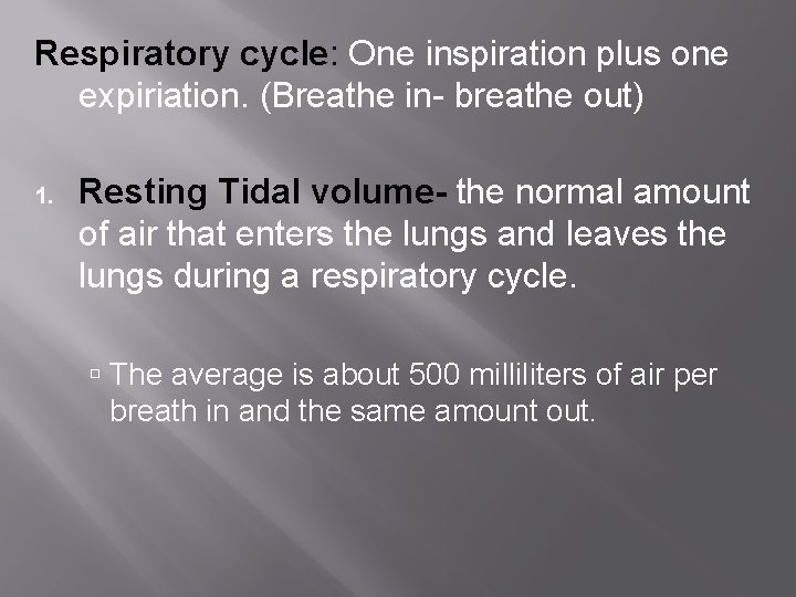 Respiratory cycle: One inspiration plus one expiriation. (Breathe in- breathe out) 1. Resting Tidal Respiratory cycle: One inspiration plus one expiriation. (Breathe in- breathe out) 1. Resting Tidal