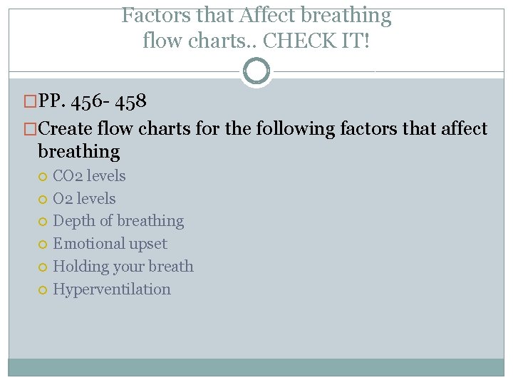 Factors that Affect breathing flow charts. . CHECK IT! �PP. 456 - 458 �Create Factors that Affect breathing flow charts. . CHECK IT! �PP. 456 - 458 �Create